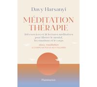 Méditation - Thérapie: 100 exercices et 18 lectures méditatives pour libérer le mental, les émotions et le corps