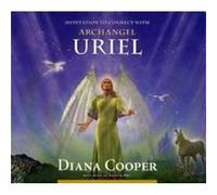 Meditation to Connect with Archangel Uriel by Diana Cooper Cooper, Diana (Auteur)