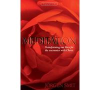 Meditation: Transforming Our Lives for the Encounter With Christ