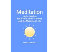 Meditation: Understanding the Nature of the Universe and the Meaning of Life