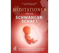 Meditationen für die Schwangerschaft: Spirituelle und mentale Übungen für die seelische Kontaktaufnahme zum Baby und zu sich selbst