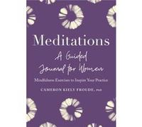 Meditations A Guided Journal for Women Mindfulness Exercises to Inspire Your Practice by Cameron Kiely Froude Cameron Kiely Froude (Auteur)