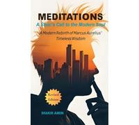 Meditations - A Stoic’s Call to the Modern Soul: A Modern Rebirth of Marcus Aurelius’ Timeless Wisdom