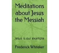 Meditations about Jesus the Messiah: Jesus is our example