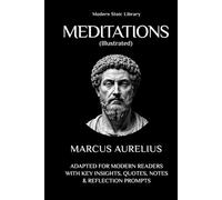 Meditations: Adapted for the modern reader with key insights, quotes, notes, and reflection questions (Illustrated)
