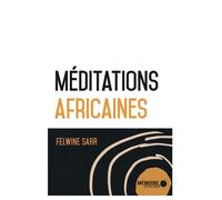 Méditations africaines - Felwine Sarr - Mémoire d'encrier - broché - Essai