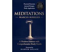 Meditations by Marcus Aurelius: A Modern Edition with Comprehensive Study Guide: Practical Exercises, Journal Prompts & Daily Applications