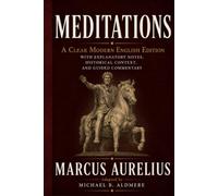 Meditations by Marcus Aurelius (Annotated): A Clear Modern English Edition with Explanatory Notes, Context, and Guided Commentary
