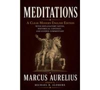 Meditations by Marcus Aurelius (Annotated): A Clear Modern English Edition with Explanatory Notes, Context, and Guided Commentary