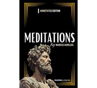 Meditations by Marcus Aurelius: Annotated Edition Deluxe (by Reyna Gunin)