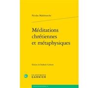 Méditations chrétiennes et métaphysiques Nicolas de Malebranche (Auteur), Raphaële Andrault (Direction), Pierre François Moreau (Direction)