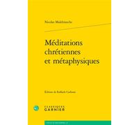 Méditations chrétiennes et métaphysiques - Nicolas de Malebranche - Classiques Garnier - broché - Essai