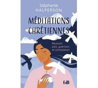 Méditations chrétiennes: Recevoir paix, guérison et consolation