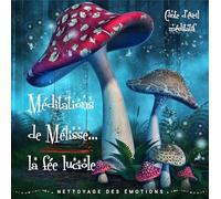 Méditations de Mélisse, la fée luciole: Tome 1, Nettoyage des émotions