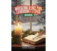 MÉDITATIONS DE NOËL POUR LA GUÉRISON ET L'ESPOIR 2025: Un voyage de 25 jours pour retrouver la paix, renouveler la foi et éveiller la joie en cette période de Noël