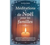 Méditations de Noël pour les familles: 30 Des lectures quotidiennes inspirantes pour célébrer Jésus, renforcer la foi familiale et créer ensemble de joyeuses traditions de Noël.