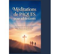 Méditations de Pâques pour adolescents: Un pèlerinage de 7 jours pendant la Semaine Sainte pour raviver une foi inébranlable et la puissance de la Résurrection