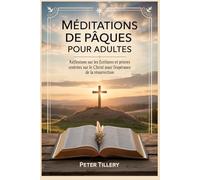 Méditations de Pâques pour adultes: Réflexions sur les Écritures et prières centrées sur le Christ pour l'espérance de la résurrection