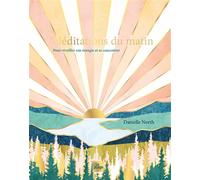 Méditations du matin Pour réveiller son énergie et se concentrer - Danielle North - La Plage Editeur - relié - Guide
