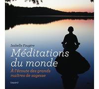 Méditations du monde: A l'écoute des grands maîtres de sagesse