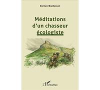 Méditations d'un chasseur écologiste - Bernard Bachasson - L'harmattan - broché - Essai
