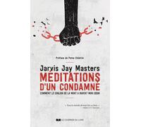 Méditations d'un condamné - Comment le couloir de la mort a ouvert mon coeur - Jarvis Jay Masters - Courrier Du Livre - broché - Essai