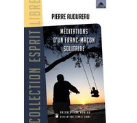 Méditations d'un franc-maçon solitaire - Pierre Audureau - Detrad - broché - Essai