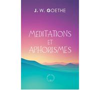 Méditations et aphorismes - Johann Wolfgang Von Goethe - Symbiose - relié - Guide