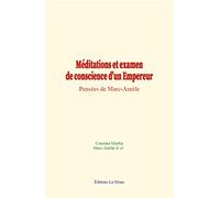 Méditations et examen de conscience d’un Empereur: Pensées de Marc-Aurèle