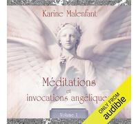 Méditations et invocations angéliques - Volume 1 - Livre audio