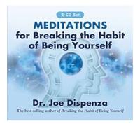 Meditations for Breaking the Habit of Being Yourself by Joe Dispenza Joe Dispenza, (Auteur)