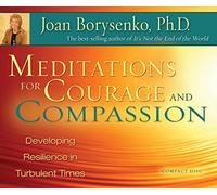 Meditations for Courage and Compassion: Developing Resilience in Turbulent Times