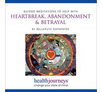 Meditations for Heartbreak, Abandonment & Betrayal, Find Appreciation of Self-Value, Courage and Resilience after Divorce, Instill a Sense of Wholeness, Solace, Mastery and Balance with Healing Words