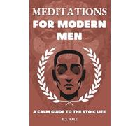 Meditations for Modern Men: A CALM Guide to the Stoic Life
