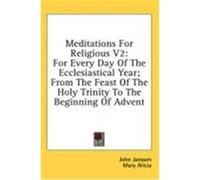 Meditations for Religious V2: For Every Day of the Ecclesiastical Year; From the Feast of the Holy Trinity to the Beginning of Advent Janssen, John (Auteur)