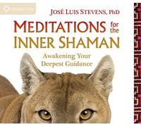 Meditations for the Inner Shaman: Awakening Your Deepest Guidance