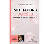 Méditations guidées Pour communiquer avec ses cellules, 1 CD Audio - Catherine Balance - Stanke Alexandre - Texte lu (CD) - Textes lus CD