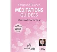 Méditations guidées pour l'ouverture du cœur 1 CD audio - Catherine Balance - Stanke Alexandre - Texte lu (CD) - Textes lus CD