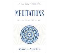 Meditations in Ten Minutes a Day: Simple Stoic Wisdom for Clarity, Calm, and Courage