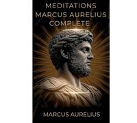 Meditations Marcus Aurelius Complete: Stoicism Philosophy Full Text 12 Books New Edition