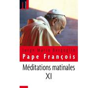 Méditations Matinales - Tome 11, Homélies À Sainte Marthe (9 Janvier 2017 - 3 Avril 2017)