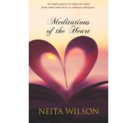 Meditations of the Heart: 40 simple prayers to shift your mind from chaos and worry, to calmness and peace.