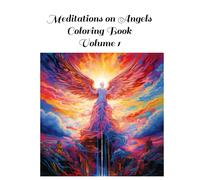 Meditations On Angels Coloring Book: Volume 1 100 Images