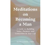 Meditations on Becoming a Man A Guide to Building Value, Purpose, and Connection in Your Life - Jor-El Caraballo - Adams Media - ebook (ePub) - Livre