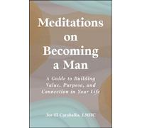 Meditations on Becoming a Man A Guide to Building Value, Purpose, and Connection in Your Life - Jor-El Caraballo - Adams Media - ebook (ePub) - Livre