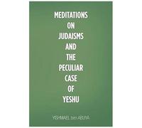 Meditations On Judaisms And The Peculiar Case Of Yeshu