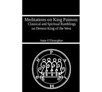 Meditations On King Paimon: Classical And Spiritual Ramblings On Demon King Of The West