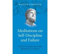 Meditations on SelfDiscipline and Failure Stoic Exercise for Mental Fitness by William Ferraiolo Inconnu (Auteur)