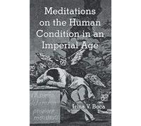 Meditations On The Human Condition In An Imperial Age