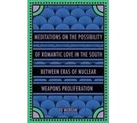 Meditations On The Possibility Of Romantic Love In The South Between Eras Of Nuclear Weapons Proliferation